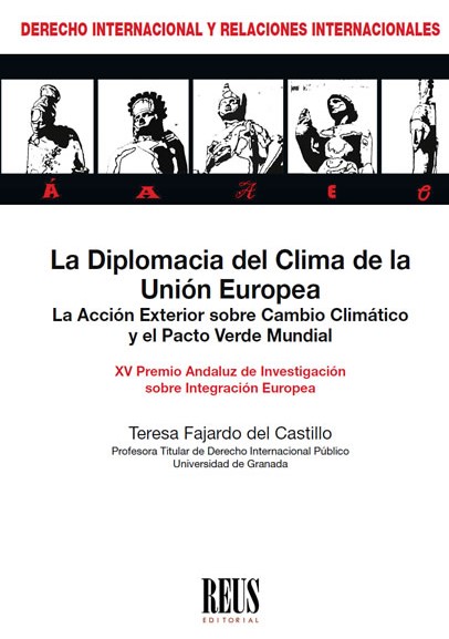 FAJARDO DEL CASTILLO, T., La Diplomacia del Clima de la Unión Europea.  La Acción Exterior sobre Cambio Climático y el Pacto Verde Mundial, Ed. Reus,  Madrid, 2021, 188 pp.