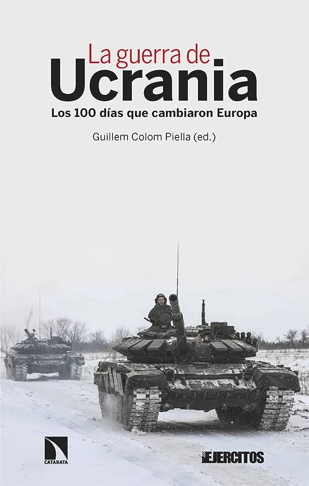 COLOM PIELLA, Guillem (Ed.). La guerra de Ucrania. Los 100 días que cambiaron Europa, Madrid, Catarata, 2022, 172 pp.
