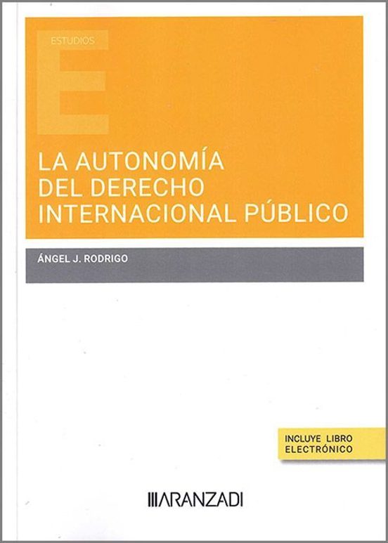 RODRIGO HERNÁNDEZ, A.J., La autonomía del Derecho internacional público, Aranzadi, Madrid, 2024, 274 pp.
