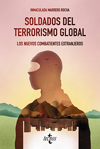 MARERO ROCHA, I., Soldados del terrorismo global. Los nuevos combatientes extranjeros, Ed. Tecnos, Madrid, 2020, 216 pp.