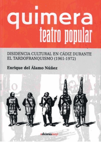  Quimera Teatro Popular. Disidencia cultural  en Cádiz durante el Tardofranquismo (1961-1972)), de Enrique del Álamo 